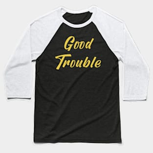 Good Trouble Baseball T-Shirt